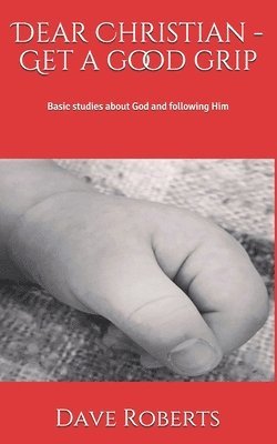 Dave G. Roberts - Dear Christian - Get a good grip!: Basic studies about God and following Him, Häftad. Tillgänglighet: Lägg i varukorg