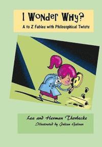Herman Thorbecke - I Wonder Why?: A to Z Fables with Philosophical Twists, Häftad. Tillgänglighet: Lägg i varukorg