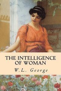 W. L. George - The Intelligence of Woman, Häftad. Tillgänglighet: Lägg i varukorg
