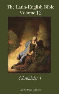 Timothy Plant - The Latin-English Bible - Vol 12: Chronicles 1, Häftad. Tillgänglighet: Lägg i varukorg