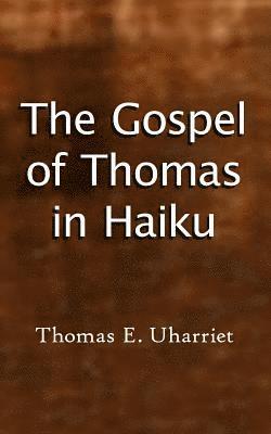 Jesus Thomas Didymo Thomas E Uharriet - Gospel of Thomas in Haiku, Häftad