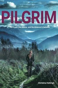 Christina Hattingh - Pilgrim: The music. The silence. And the distance in between., Häftad. Tillgänglighet: Lägg i varukorg
