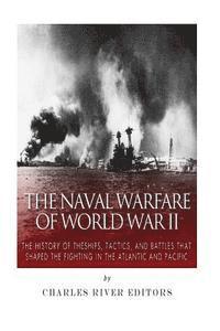 Charles River - The Naval Warfare of World War II: The History of the Ships, Tactics, and Battles that Shaped the Fighting in the Atlantic and Pacific, Häftad. Tillgänglighet: Lägg i varukorg