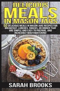 Sarah Brooks - Delicious Meals In Mason Jars - Sarah Brooks: 50 Delicious Meals in Mason Jars Recipes For Breakfast, Lunches, Snacks, Or Dinner That Are Simple And E, Häftad. Tillgänglighet: Lägg i varukorg