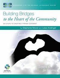 Leisa Anslinger, Stephanie Moore - Building Bridges to the Heart of the Community: Six Steps to Creating a Parish Covenant, Häftad