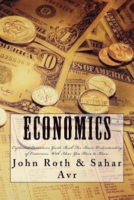 Sahar Avr, John Roth - Economics: Explained Economics Guide Book For Basic Understanding of Economics, With Ideas You Have to Know, Häftad