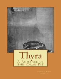 Robert Ames Bennet - Thyra: A Romance of the Polar Pit, Häftad