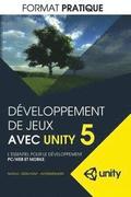 Developpement de jeux avec Unity 5 (format pratique): L'essentiel pour le developpement PC/WEB et MOBILE