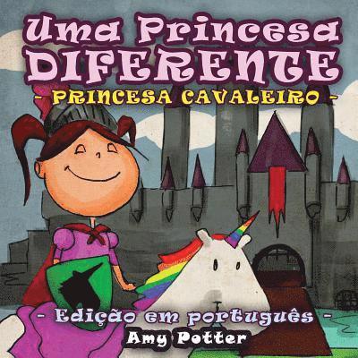Uma Princesa Diferente - Princesa Cavaleiro (livro infantil ilustrado)