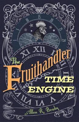 Allen R. Brady - The Fruithandler Time Engine, Häftad. Tillgänglighet: Lägg i varukorg