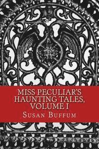 Susan Buffum - Miss Peculiar's Haunting Tales, Volume I, Häftad