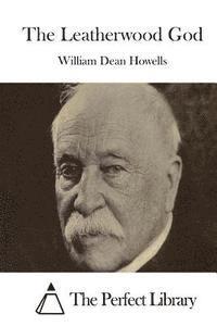 William Dean Howells, The Perfect Library - The Leatherwood God, Häftad