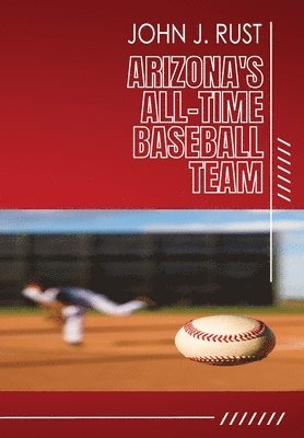 John J Rust - Arizona's All-Time Baseball Team, Häftad. Tillgänglighet: Lägg i varukorg