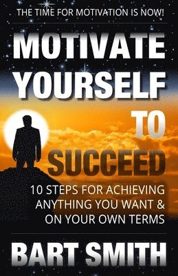 Bart Smith - Motivate Yourself To Succeed, Häftad. Tillgänglighet: Lägg i varukorg