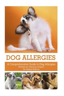 Gordon Roberts Bvsc Mrcvs - Dog Allergies: A Comprehensive Guide to Dog Allergies, Häftad. Tillgänglighet: Lägg i varukorg