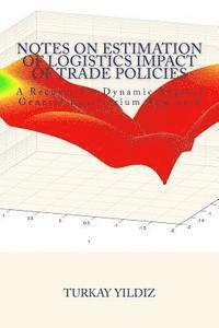 Turkay Yildiz - Notes on Estimation of Logistics Impact of Trade Policies: A Recursively Dynamic Applied General Equilibrium Approach, Häftad. Tillgänglighet: Lägg i varukorg