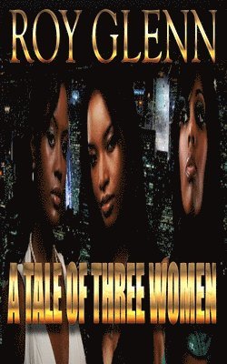 Roy Glenn - A Tale Of Three Women, Häftad. Tillgänglighet: Lägg i varukorg