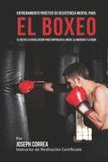 Entrenamiento Practico de Resistencia Mental para el boxeo: El uso de la visualizacion para controlar el miedo, la ansiedad y la duda