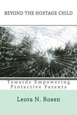Leora N. Rosen - Beyond the Hostage Child: Towards Empowering Protective Parents, Häftad. Tillgänglighet: Lägg i varukorg