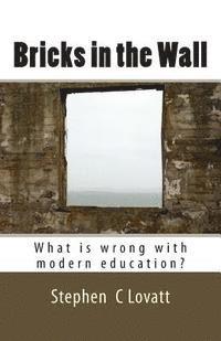 Stephen C. Lovatt - Bricks in the Wall: What is wrong with modern education?, Häftad. Tillgänglighet: Lägg i varukorg