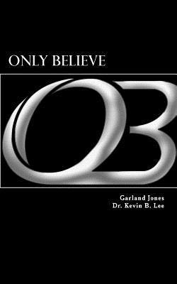 Kevin B. Lee, Garland M. Jones - Only Believe, Häftad. Tillgänglighet: Lägg i varukorg