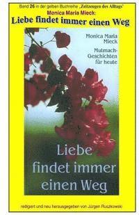Monica Maria Mieck, Juergen Ruszkowski - Liebe findet immer einen Weg - Mutmachgeschichten fuer heute: Band 26 in der gelben Buchreihe bei Juergen Ruszkowski, Häftad. Tillgänglighet: Lägg i varukorg