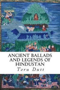 Toru Dutt - Ancient Ballads and Legends of Hindustan, Häftad. Tillgänglighet: Lägg i varukorg