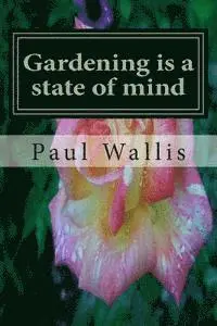 Paul Wallis - Gardening is a state of mind, Häftad. Tillgänglighet: Lägg i varukorg
