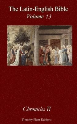 Timothy Plant - The Latin-English Bible - Vol 13: Chronicles 2, Häftad. Tillgänglighet: Lägg i varukorg