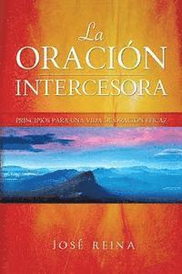 Jose Reina, Editorial Imagen - La Oración Intercesora: Principios para una vida de oración eficaz, Häftad. Tillgänglighet: Lägg i varukorg