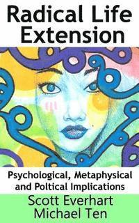 Michael Ten, Scott Everhart - Radical Life Extension: Psychological, Metaphysical, and Political Implications, Häftad. Tillgänglighet: Lägg i varukorg