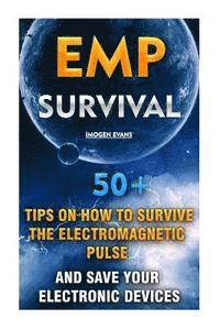 Imogen Evans - EMP Survival: 50+ Tips on How To Survive The Electromagnetic Pulse And Save Your Electronic Devices: (EMP Survival, EMP Survival boo, Häftad