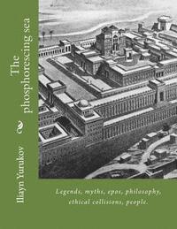 Nellya A. Yurukov, Fira J. Zavyalova - The phosphorescing sea: Legends, myths, epos, philosophy, ethical collisions, people., Häftad. Tillgänglighet: Lägg i varukorg