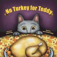 Susan Schuyler Walker - No Turkey for Teddy: The true story of a cat who learns to live without turkey . . . even on Thanksgiving!, Häftad. Tillgänglighet: Lägg i varukorg