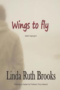 Tony Attwood, Linda Ruth Brooks - Wings to fly / SECOND EDITION: Adult Asperger's, Häftad