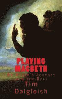 Tim Dalgleish - Playing Macbeth: An Actor's Journey into the Role, Häftad