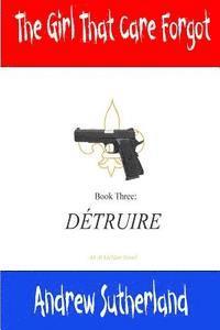 Andrew Sutherland - The Girl That Care Forgot- Book 3: Détruire: Détruire, Häftad