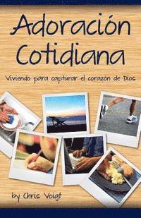 Chris Voigt - Adoracion Cotidiana: Viviendo para capturar el corazón de Dios, Häftad. Tillgänglighet: Lägg i varukorg