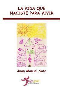 Juan Manuel Soto, Tulga3000 Editores - La vida que naciste para vivir, Häftad. Tillgänglighet: Lägg i varukorg