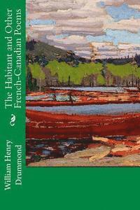 William Henry Drummond - The Habitant and Other French-Canadian Poems, Häftad