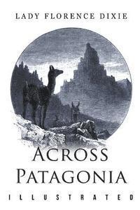 Florence Dixie - Across Patagonia: Illustrated, Häftad