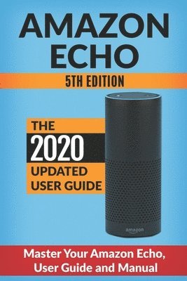 Andrew McKinnon - Amazon Echo: Master Your Amazon Echo; User Guide and Manual, Häftad. Tillgänglighet: Lägg i varukorg