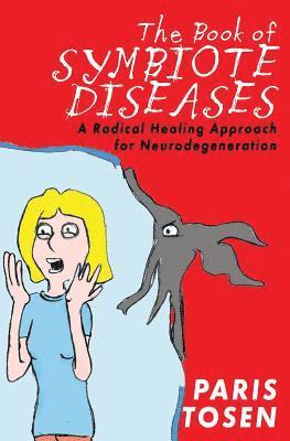 Paris Tosen - The Book of Symbiote Diseases: A Radical Healing Approach for Neurodegeneration, Häftad. Tillgänglighet: Lägg i varukorg