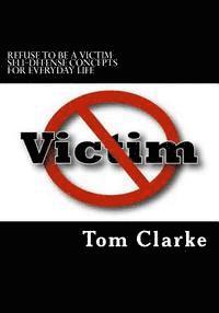 Tom Clarke, Shelly Clarke - REFUSE TO BE A VICTIM Self-Defense Concepts for Everyday Life, Häftad. Tillgänglighet: Lägg i varukorg