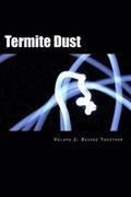 Termite Dust: Bashed Together