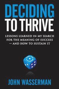John Wasserman - Deciding to Thrive: Lessons Learned in My Search for the Meaning of Success - And How to Sustain It, Häftad. Tillgänglighet: Lägg i varukorg