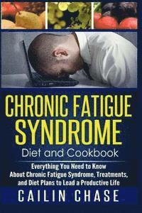 Chronic Fatigue Syndrome: Everything You Need to Know About Chronic Fatigue Syndrome, Treatments, and Diet Plans to Lead a Productive life