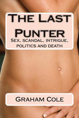 Graham Cole - The Last Punter: His Lover Sold Her Day by the Hour. Beyond Lay Scandal, Politics and Death, Häftad