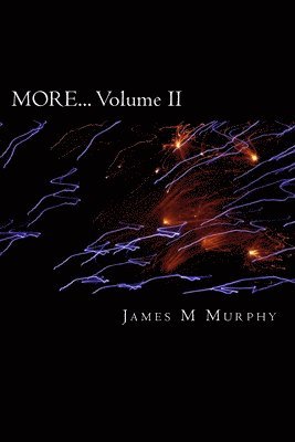 James M. Murphy - More... Volume II: creating the life of your dreams., Häftad