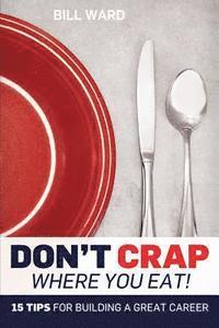 Bill Ward - Don't Crap Where you Eat!: 15 Steps to Building a Great Career, Häftad. Tillgänglighet: Lägg i varukorg